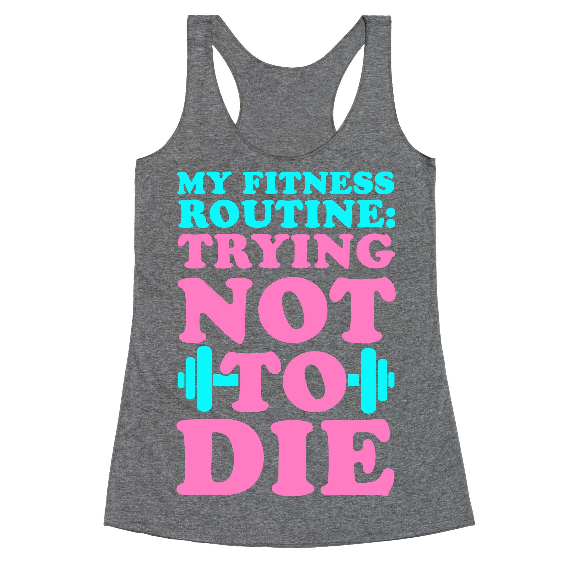 My Fitness Routine: Trying Not To Die Racerback Tank